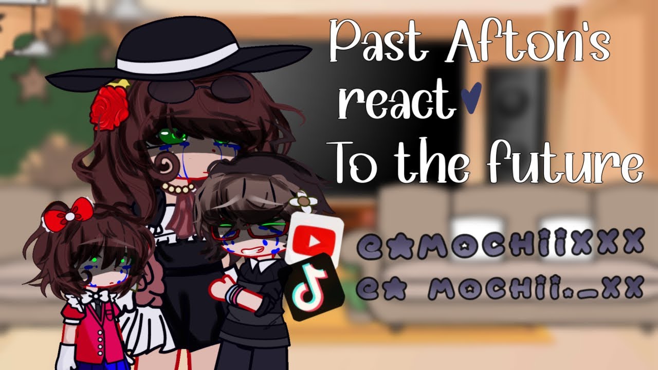Past Aftons react to the future || Mochiixxx