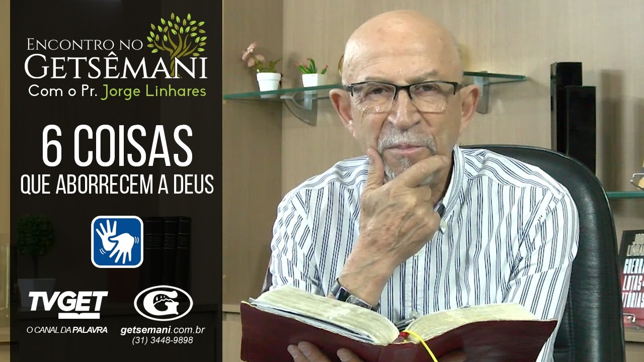 6 COISAS QUE ABORRECEM A DEUS | PR. JORGE LINHARES | ENCONTRO NO GETSÊMANI