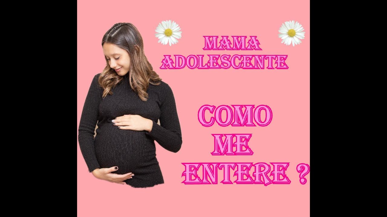 MAMA ADOLESCENTE / COMO ME ENTERE / MI HISTORIA