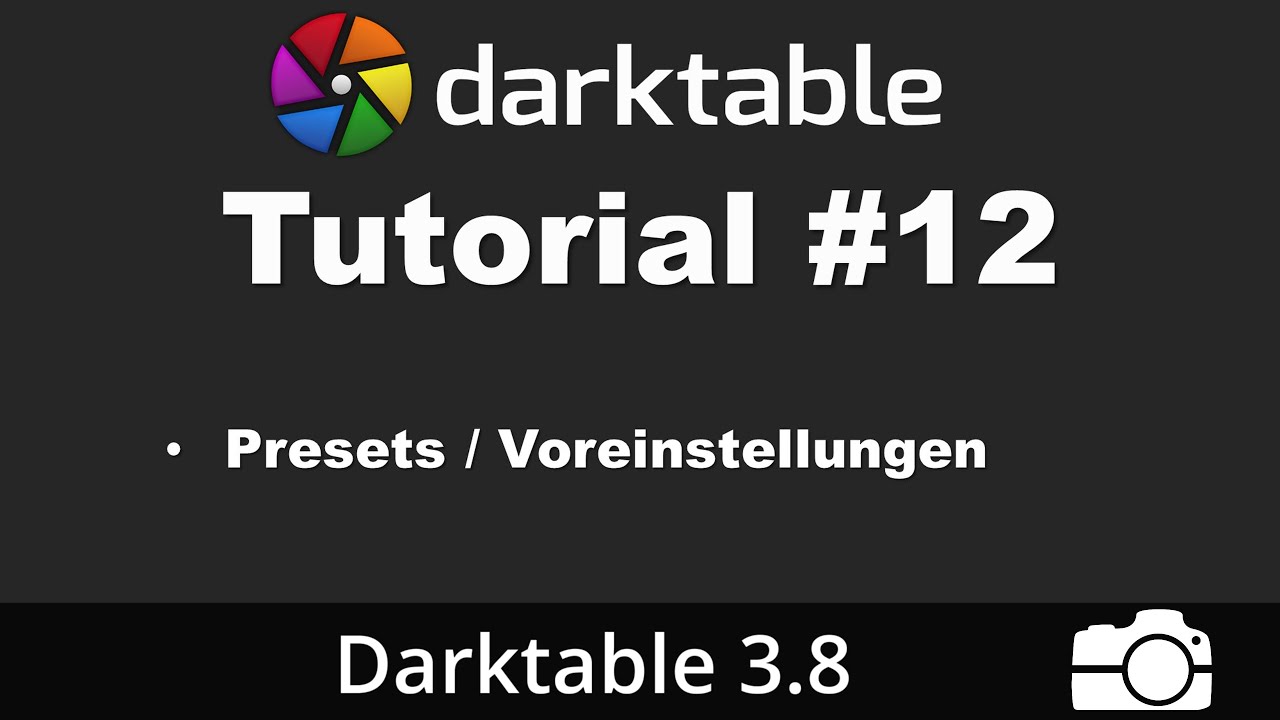 Darktable Tutorial #12: Presets bzw. Voreinstellungen erkl&auml;rt | deutsch | Bildbearbeitung
