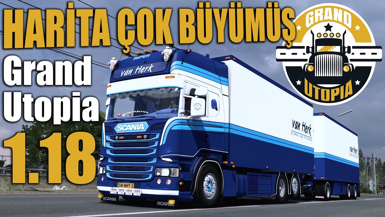 HARİTA ÇOK BÜYÜMÜŞ !! GRAND UTOPIA V1.18 // SCANIA TANDEM V8 | ETS2 1.54 !!