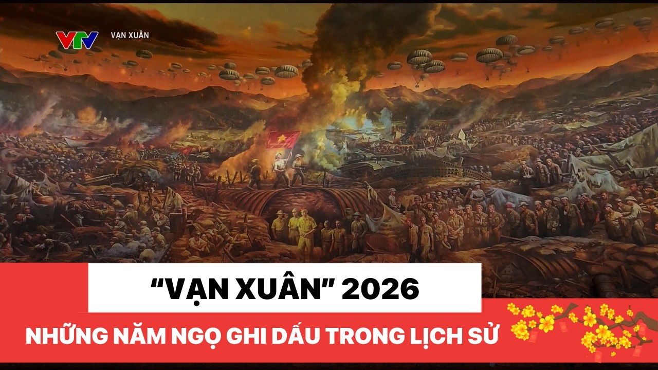 “Vạn Xuân” 2026: Điểm lại những năm Ngọ ghi dấu son trong lịch sử dân tộc