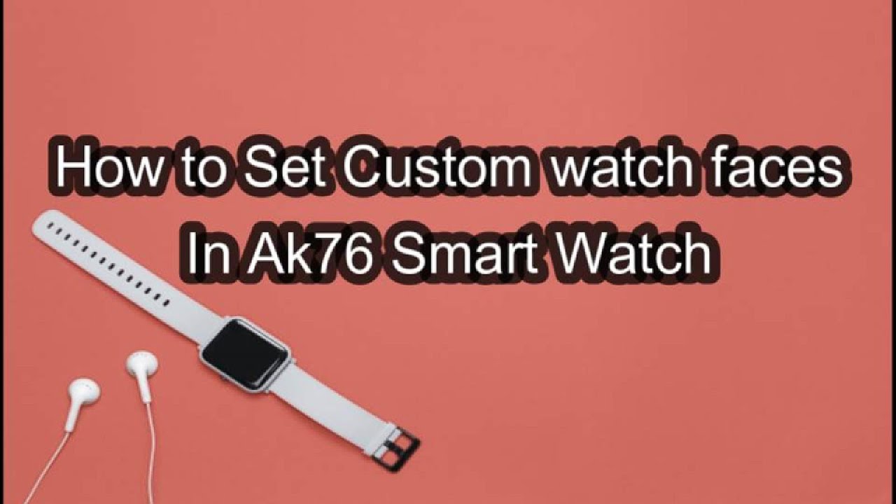 How to Set custom watch faces in Ak76 smart watch