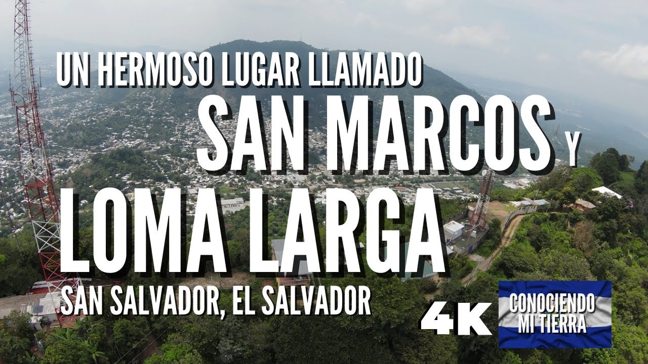 Un Hermoso Lugar Llamado San Marcos y Loma Larga San Salvador - Conociendo Mi Tierra El Salvador 4K