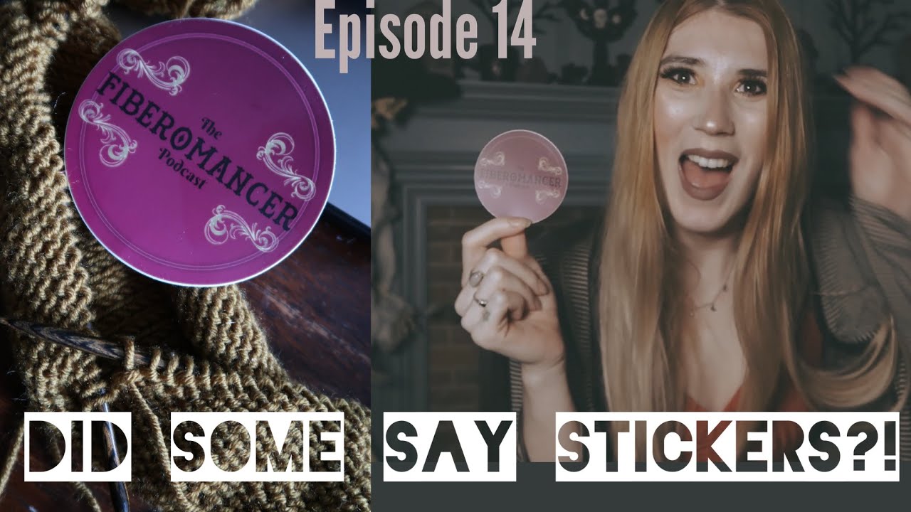 DID YOU SAY STICKERS?! | The Fiberomancer Podcast - episode 14