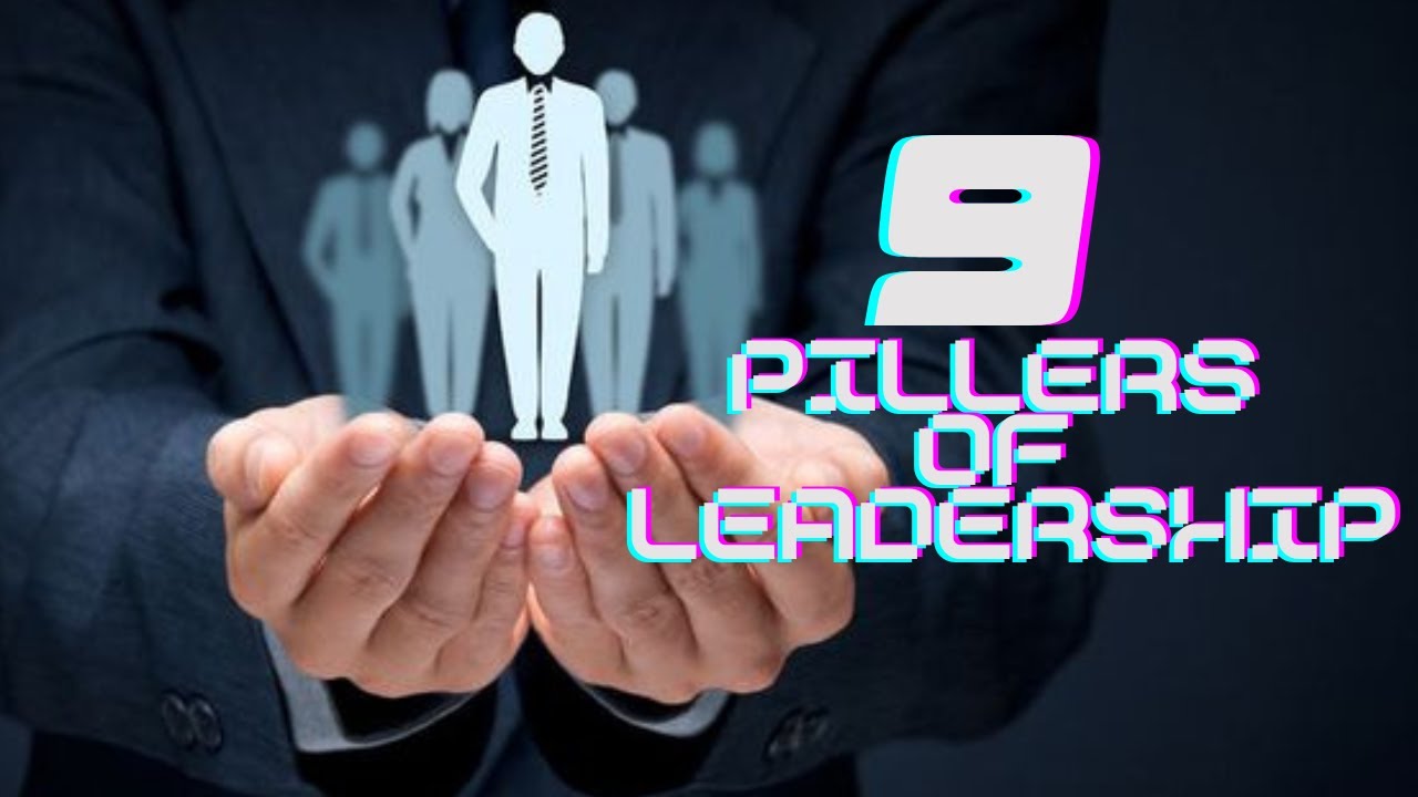 The 9 Pillars of Leadership: How to Be an Effective Leader