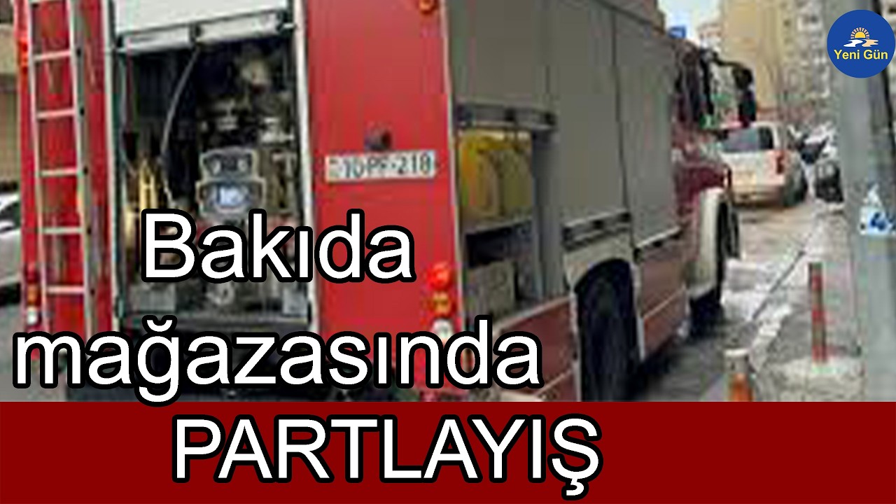Bakıda  mağazasında partlayış olub