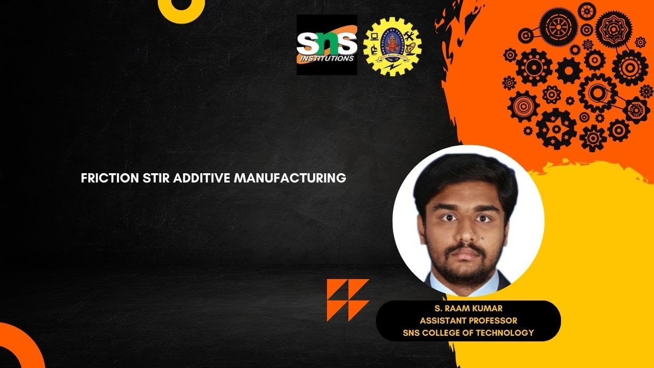 Lecture video on Friction Stir Additive Manufacturing | Additive Manufacturing II | SNS Institutions