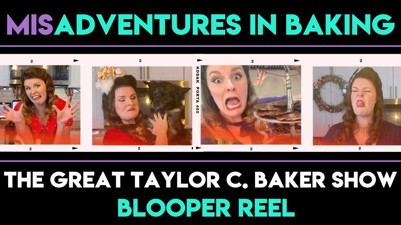 Misadventures in Baking - Bloopers from Season 1 of The Great Taylor C. Baker Show