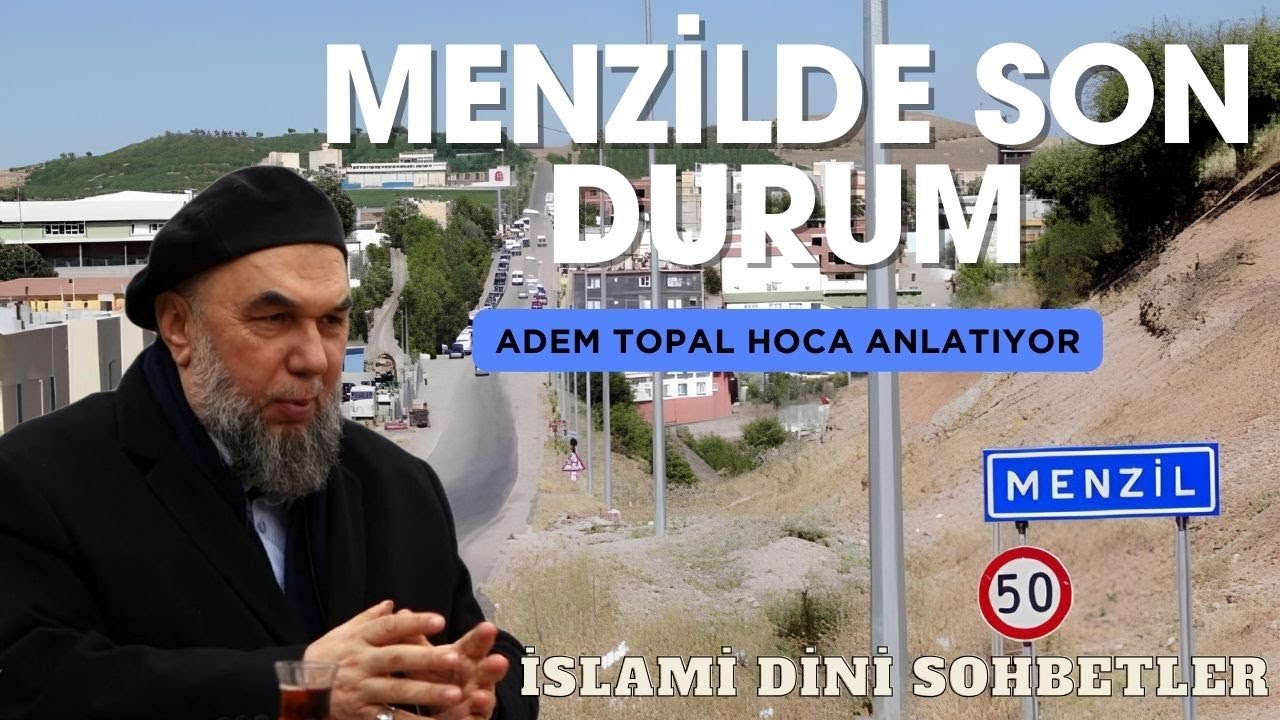 Menzil de Son Durum / Adem Topal Hoca Dini Sohbetleri