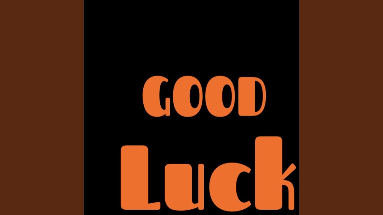Good Luck