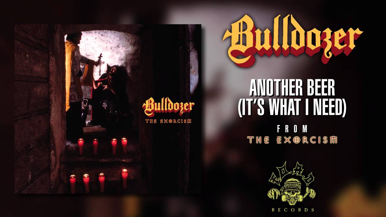 Bulldozer - Another Beer (It's what I Need)