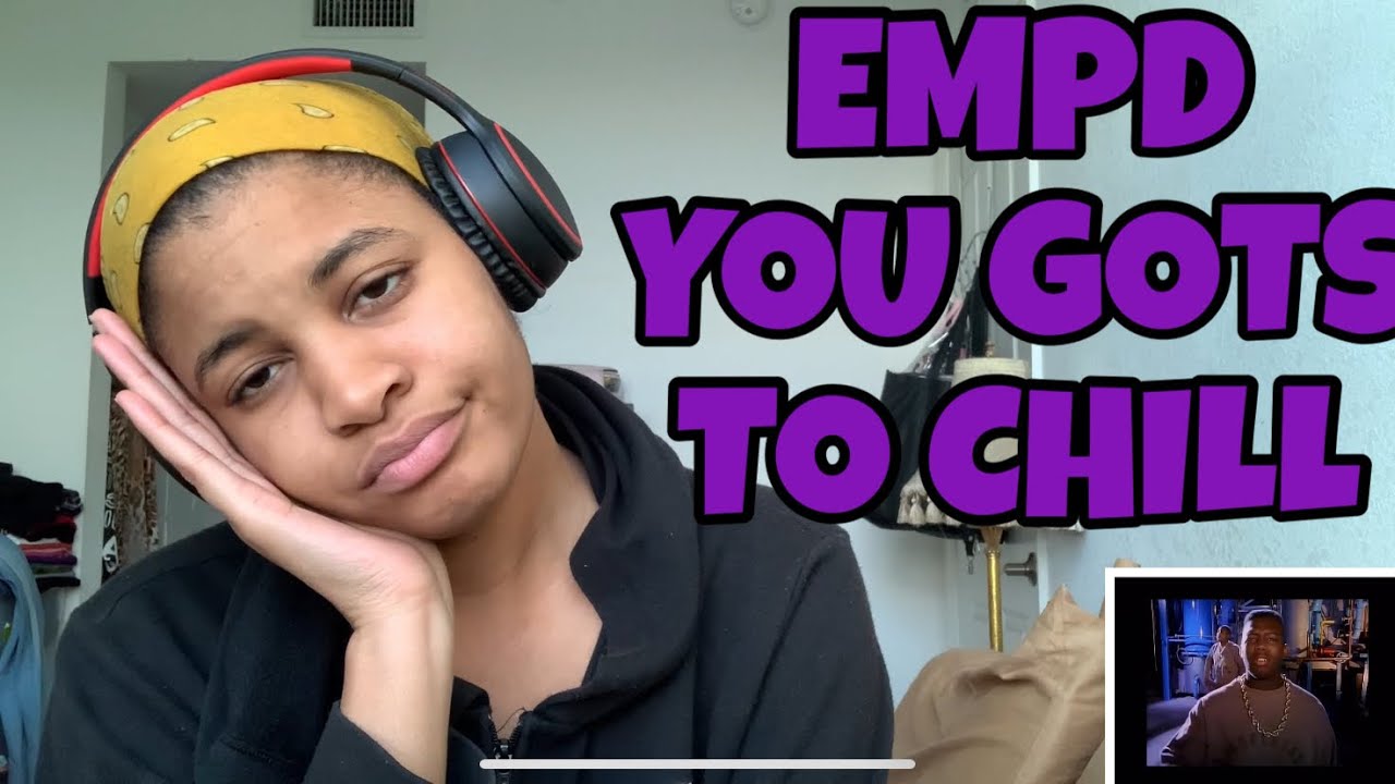 EMPD “ YOU GOTS TO CHILL “ REACTION