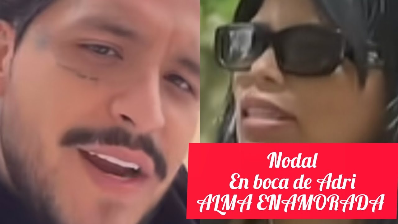 NODAL EN BOCA DE ADRI ALMA ENAMORADA #angelaaguilar #cristiannodal 