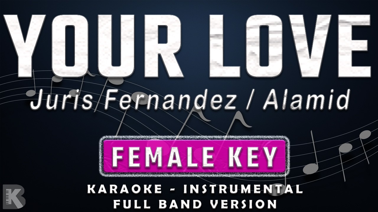 YOUR LOVE - FEMALE KEY - FULL BAND KARAOKE - INSTRUMENTAL - JURIS FERNANDEZ / ALAMID