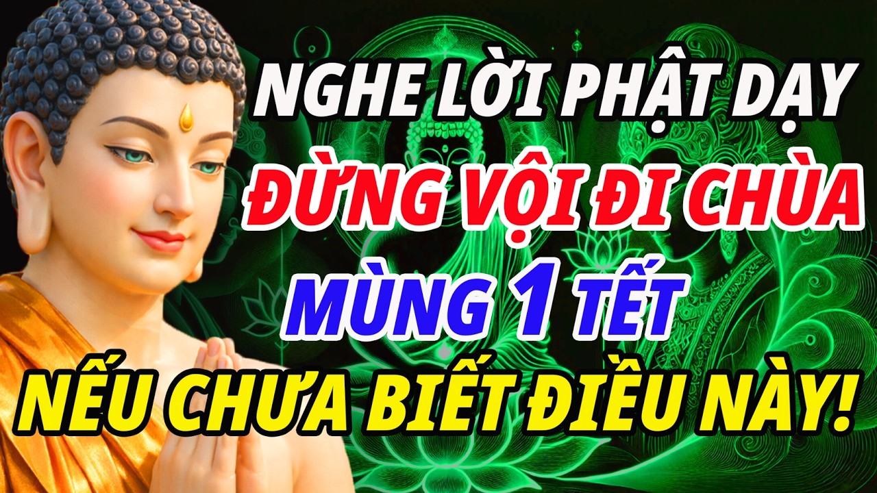 Lời Phật dạy – Mùng 1 Tết Không Nhất Thiết Đi Chùa, Làm 3 Việc Này Công Đức Lớn Cả Năm