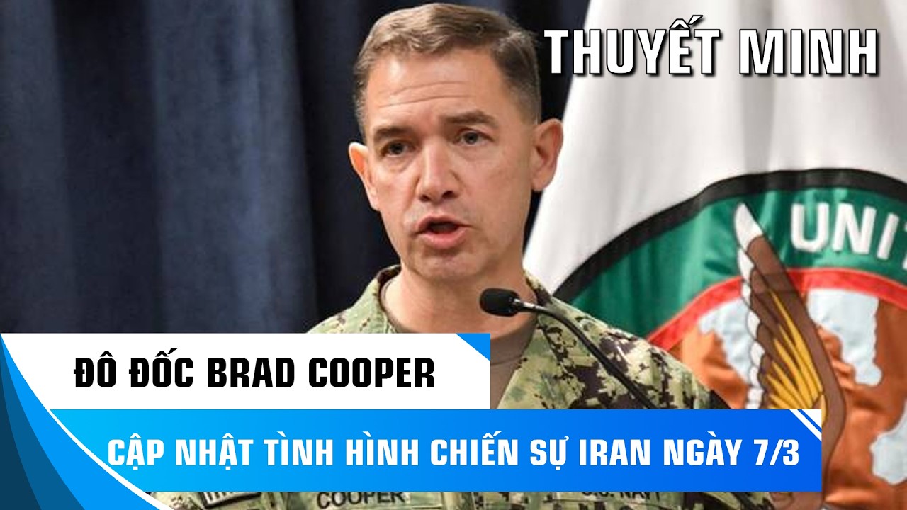THUYẾT MINH: ĐÔ ĐỐC HẢI QUÂN BRADLEY COOPER CẬP NHẬT CHIẾN DỊCH EPIC FURY NGÀY 7/3