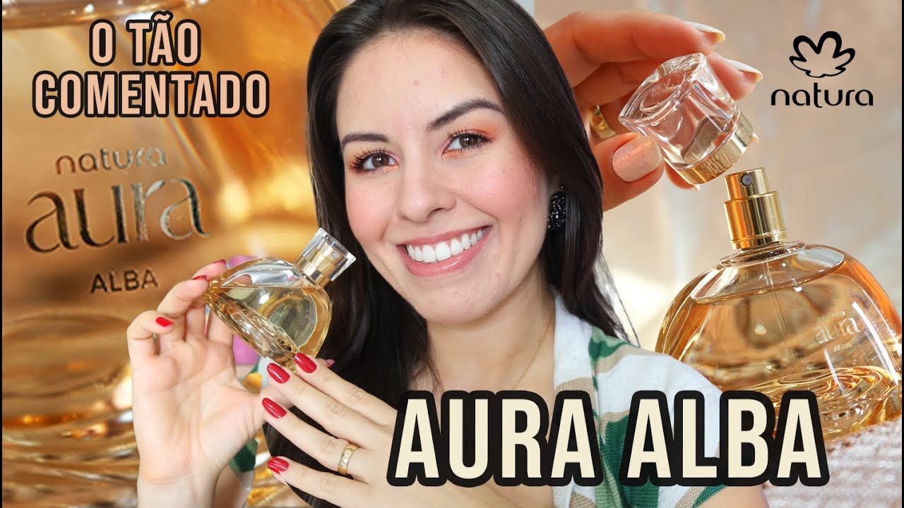 AURA ALBA: O TÃO COMENTADO PERFUME DA NATURA! RESENHA COMPLETA