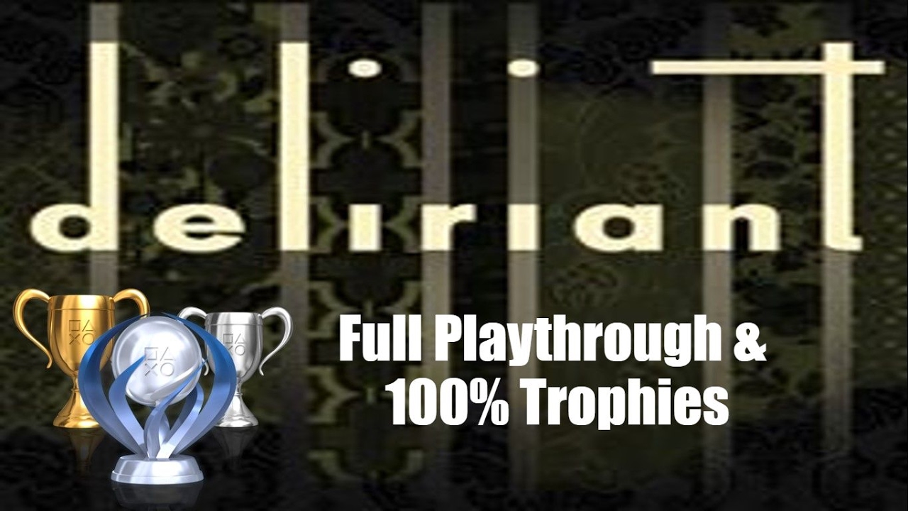 Deliriant  | Full Playthrough w/100% Trophies | No Commentary