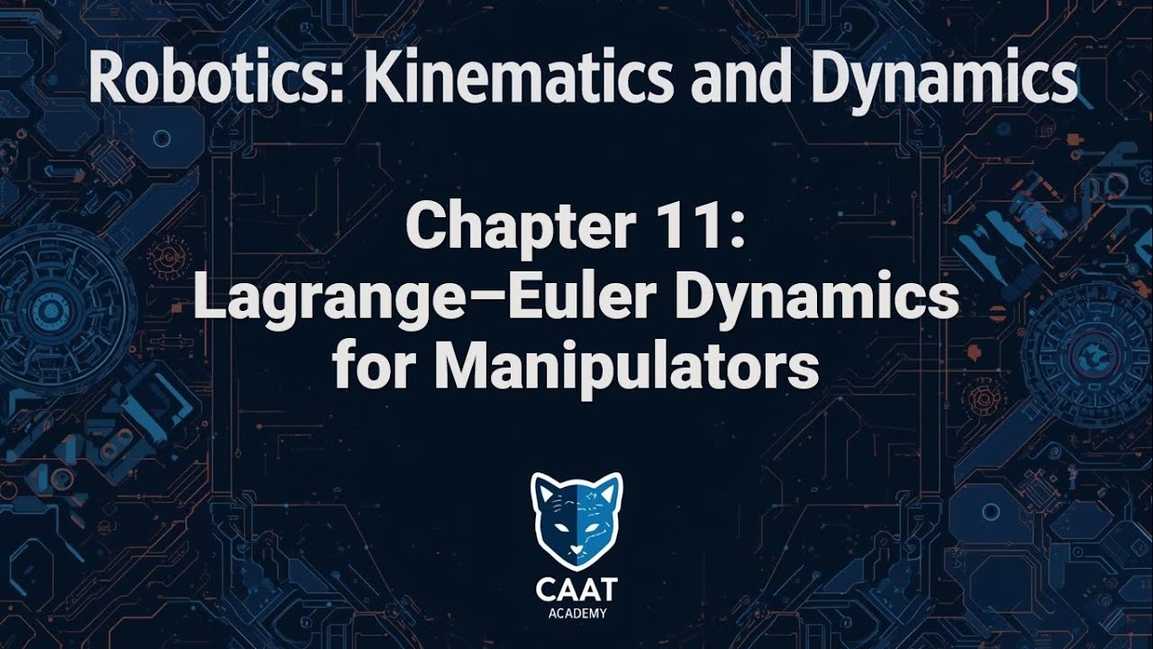 Robotics: Kinematics and Dynamics Course | Chapter 11: Lagrange–Euler Dynamics for Manipulators