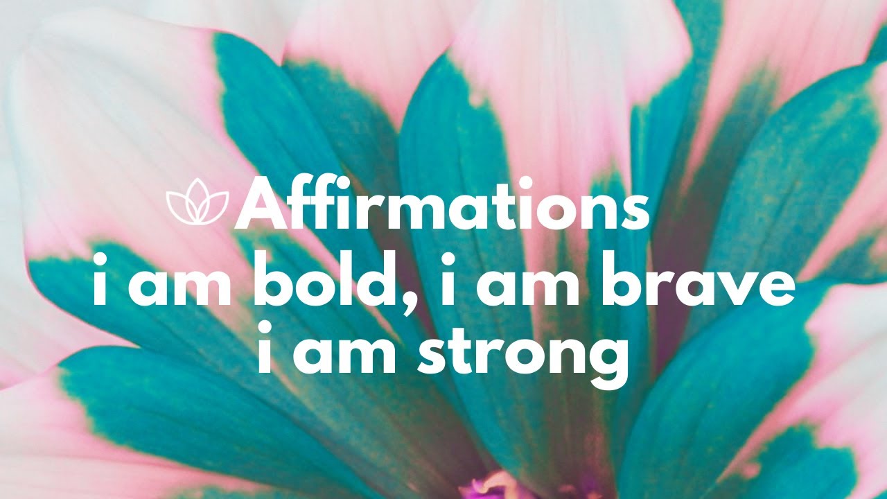 3 Powerhouse Affirmations for Feeling Stronger | I Am Bold , I Am Brave,  I Am Strong