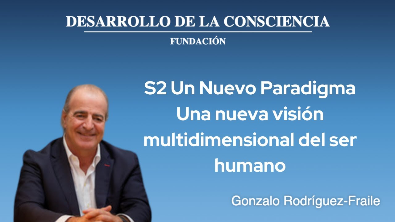 S2  Un Nuevo Paradigma - Una nueva visión multidimensional del ser humano