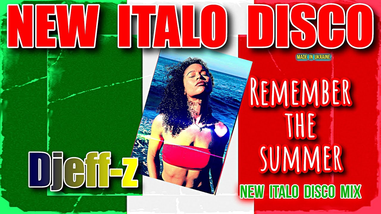 New Italo Disco...  Djeff-z -- Remember the summer (New Italo Disco Mix)  ***NEW 2025***