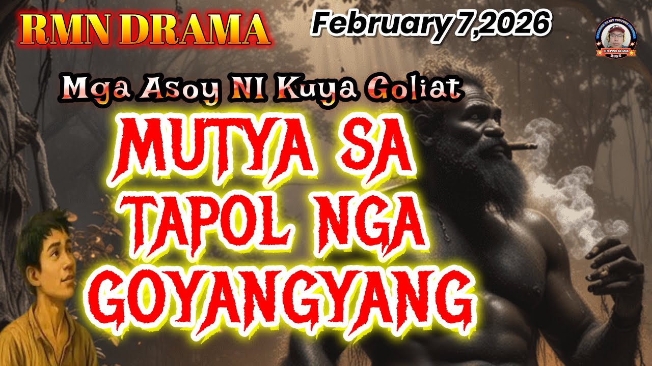 MGA ASOY NI KUYA GOLIAT * MUTYA SA TAPOL NGA GOYANGYANG * February 7,2026