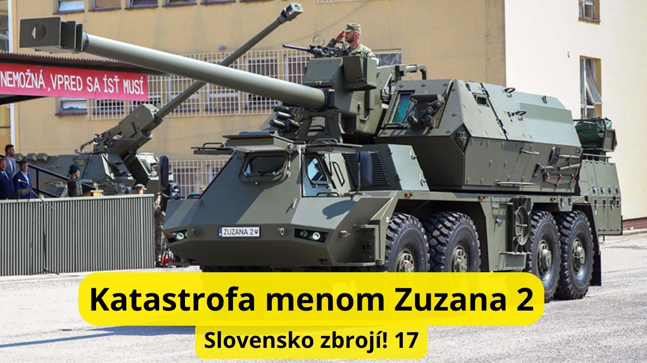 Katastrofa menom Zuzana 2. Spôsobí koniec slovenského obranného priemyslu? Slovensko zbrojí!