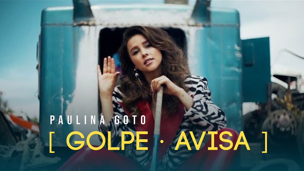 Paulina Goto - Golpe Avisa Videoclip Oficial