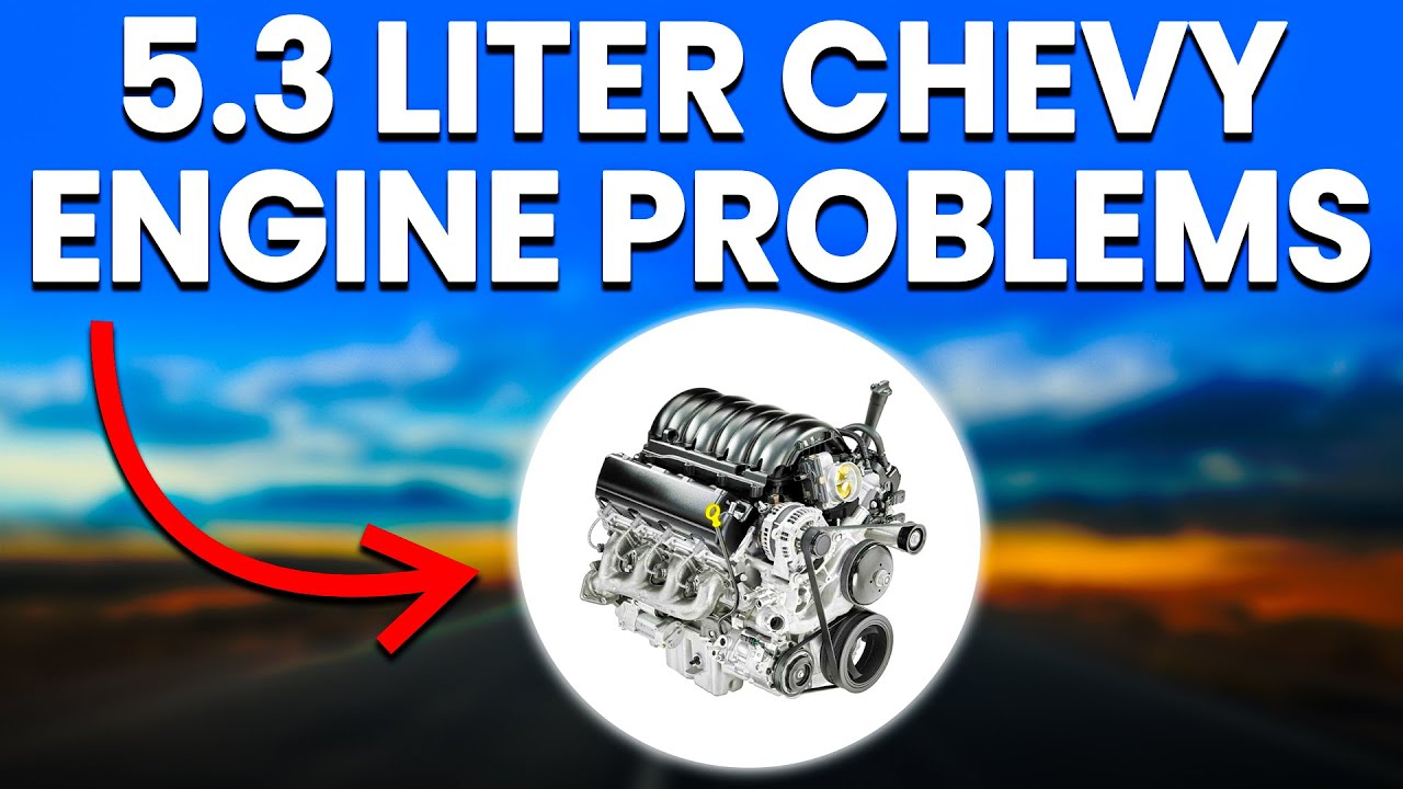 5.3 Liter Chevy Engine Problems: Common Complaints And Issues To Look Out For