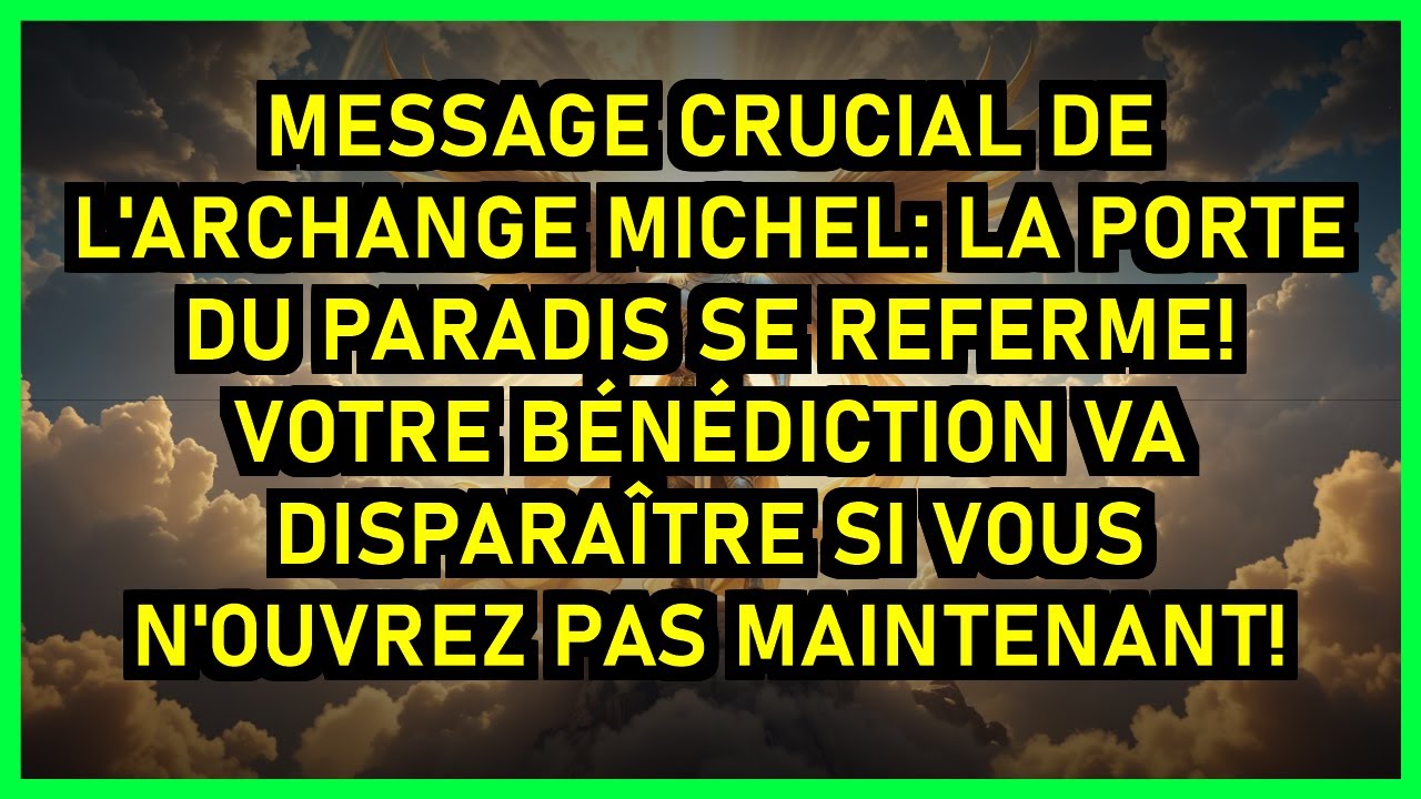 🚨 MESSAGE CRUCIAL DE L'ARCHANGE MICHEL: LA PORTE DU PARADIS SE REFERME! VOTRE BÉNÉDICTION VA