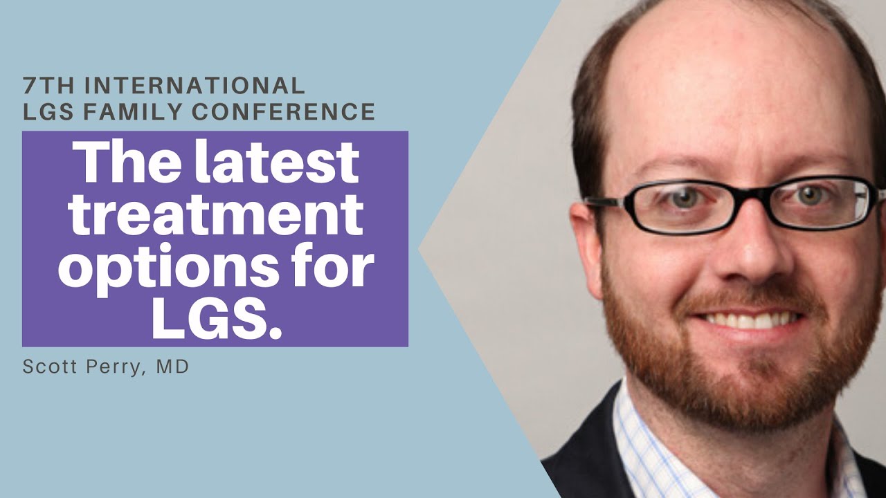 7th International LGS Family Conference: Scott Perry, MD - The latest treatment options for LGS.