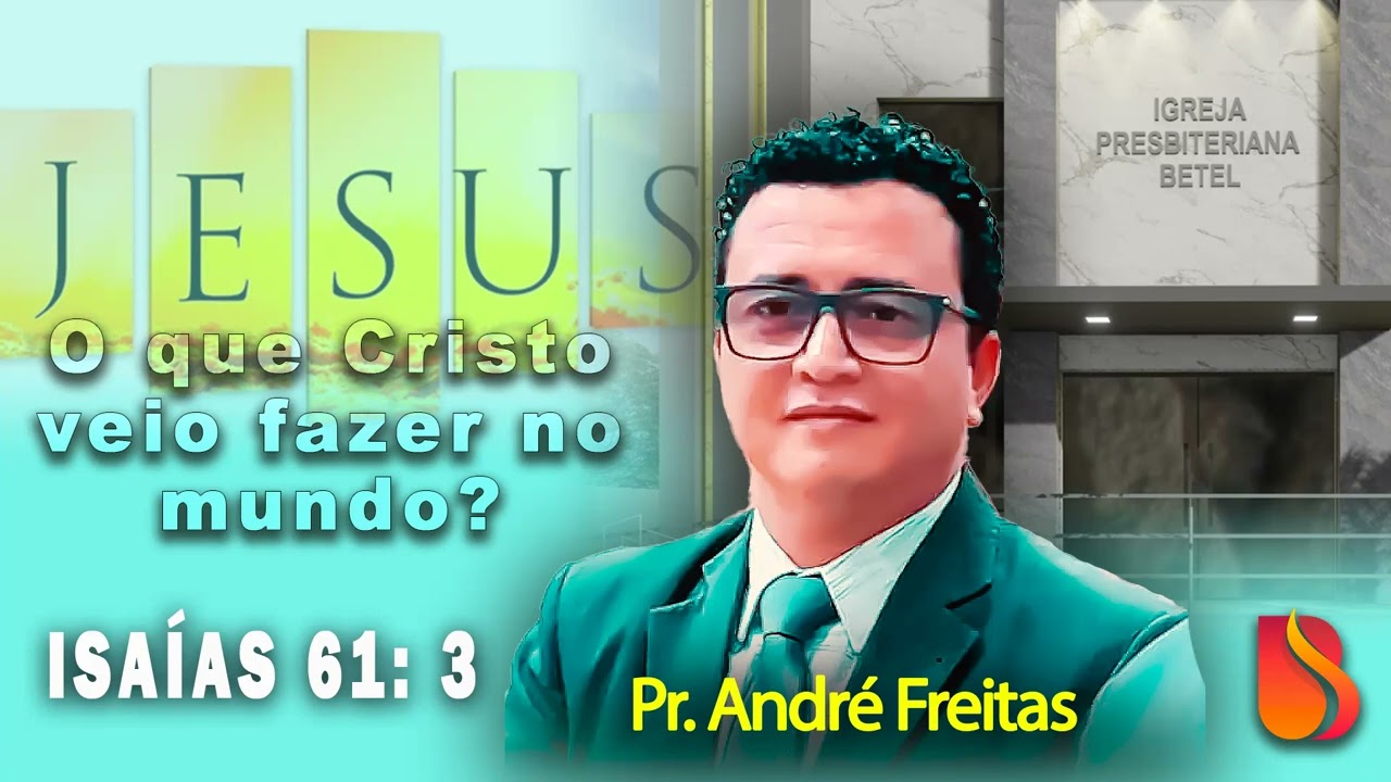 ISAÍAS 61: 3  ( O que Cristo veio fazer no mundo? )