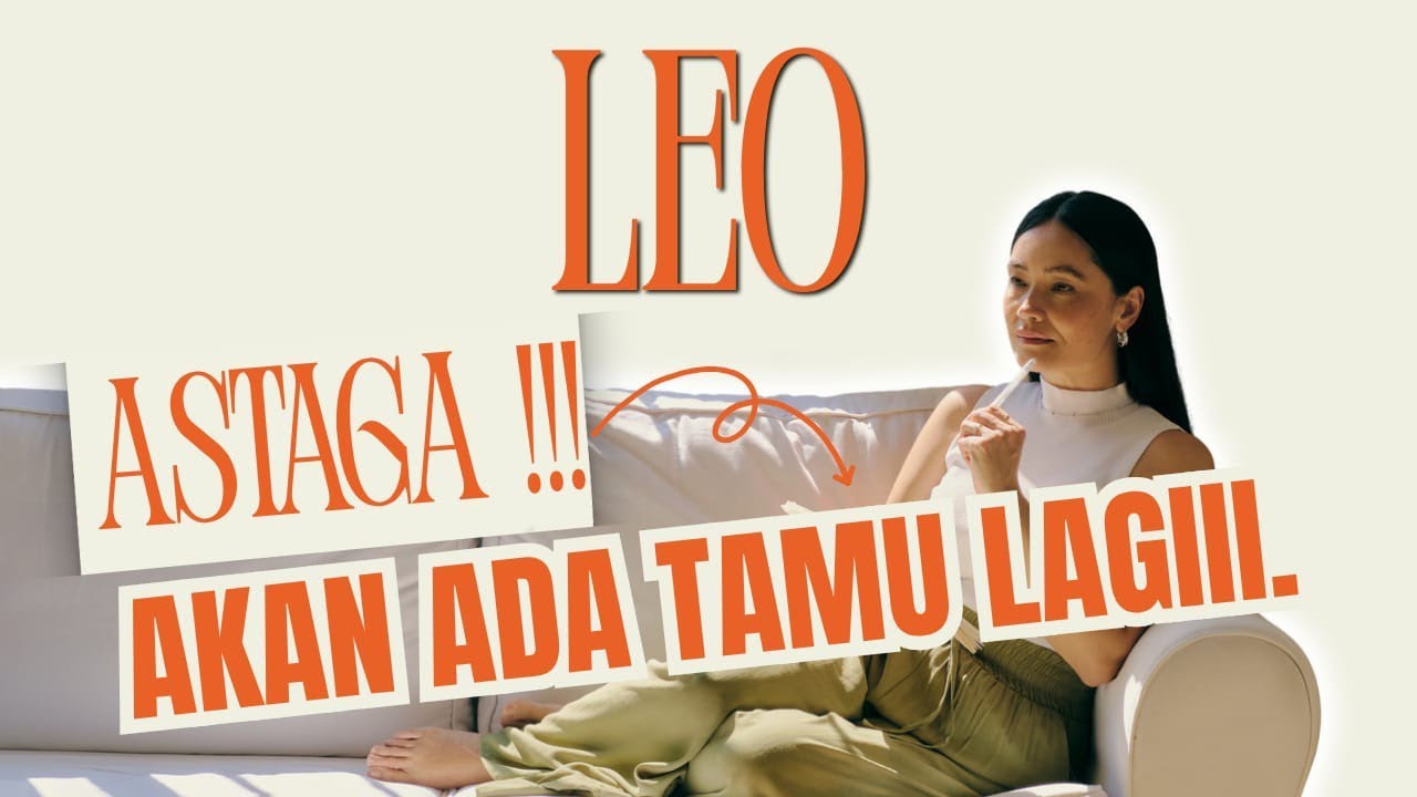 ASTAGAAA!!! ♌ LEO ♌ AKAN ADA TAMU LAGIII.