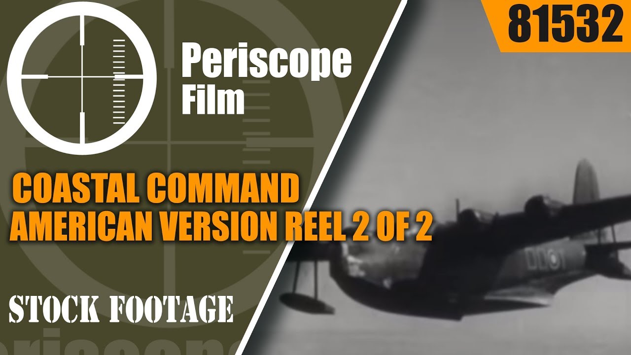 COASTAL COMMAND AMERICAN VERSION  REEL 2 of 2   WWII FLYING BOATS & BATTLE OF ATLANTIC 81532