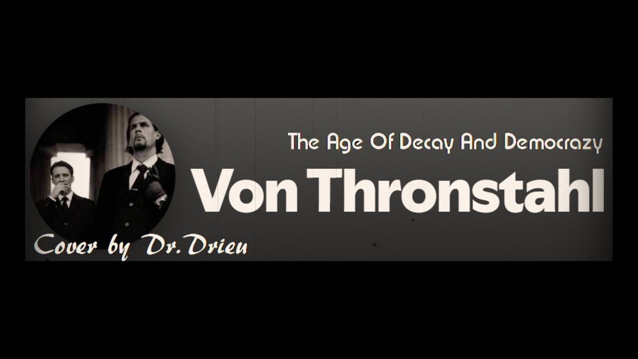 "The Age Of Decay And Democrazy" - Von Thronstahl, cover by Dr.Drieu