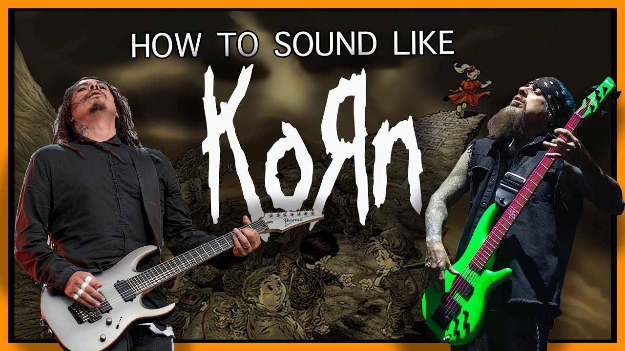 How to Sound Like Korn
