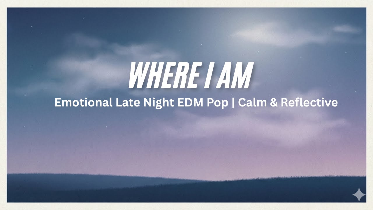 &ldquo;Where I Am&rdquo; &ndash; Emotional Late Night EDM Pop | Calm & Reflective