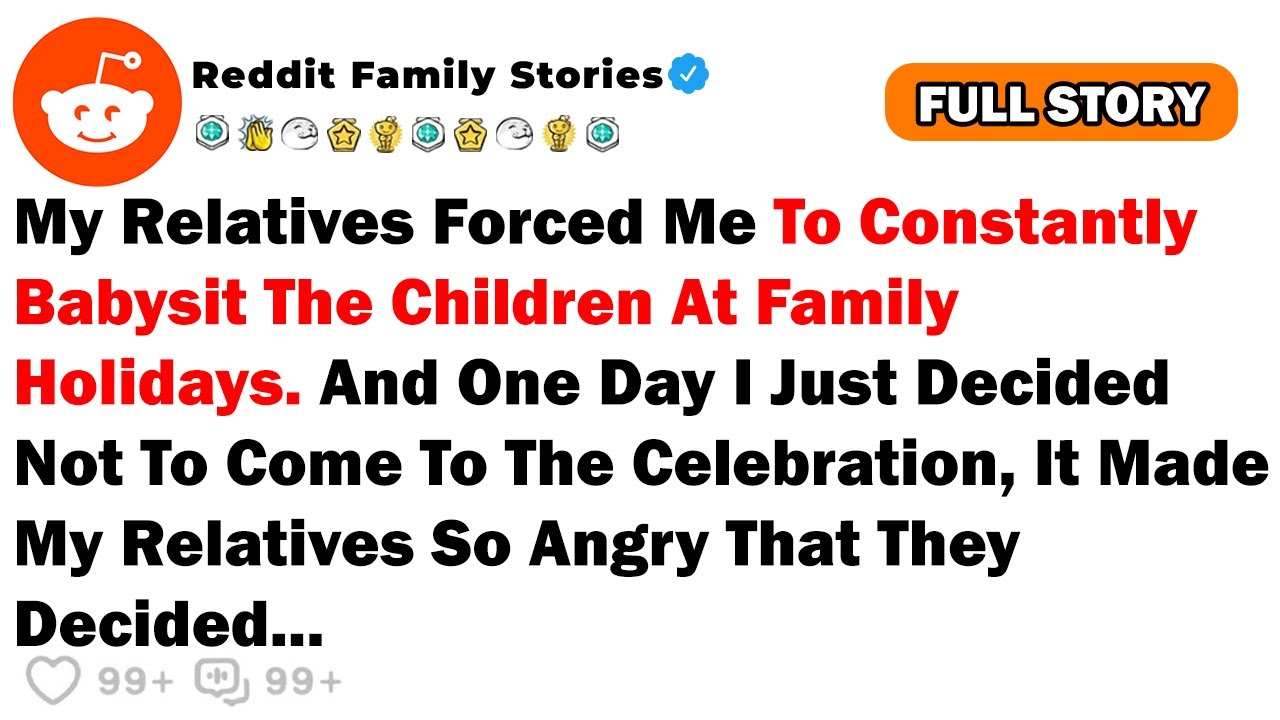 My Relatives Forced Me To Constantly Babysit The Children At Family Holidays. And One Day I Just...