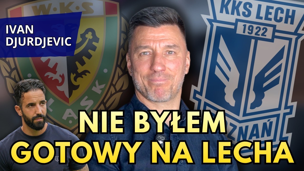 ODEJŚCIE Z LECHA TO NAJMOCNIEJSZY CIOS W MOIM ŻYCIU - IVAN DJURDJEVIC #247