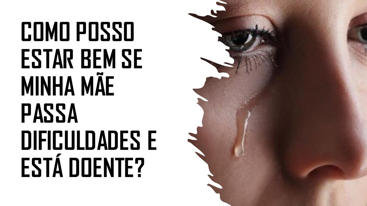 COMO POSSO ESTAR BEM SE MINHA M&Atilde;E PASSA DIFICULDADES E EST&Aacute; DOENTE ? /Constela&ccedil;&atilde;o Familiar