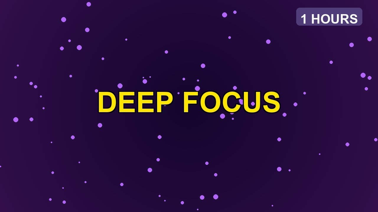 Deep Focus Music | Concentration & Productivity | 1 HOURS