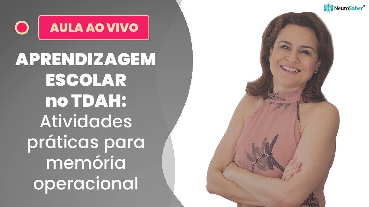 APRENDIZAGEM ESCOLAR no TDAH: Atividades práticas para memória operacional | Lives NeuroSaber
