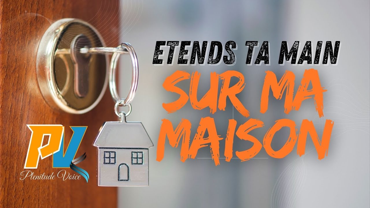 Etends ta main sur ma maison