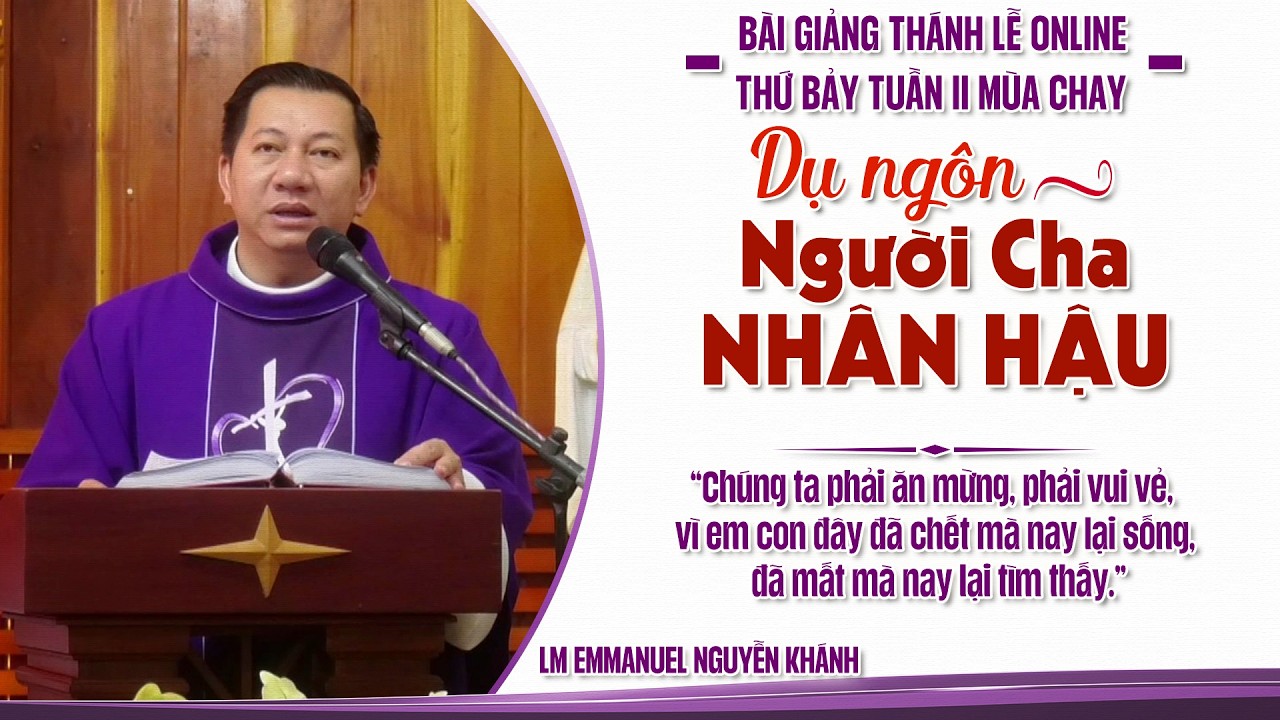 BÀI GIẢNG THÁNH LỄ ONLINE THỨ BẢY TUẦN II MÙA CHAY - LM EMMANUEL NGUYỄN KHÁNH