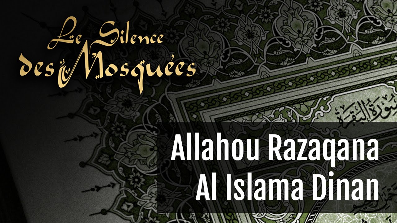 Le Silence Des Mosquées • « Allahou Razaqana Al Islama Dinan »