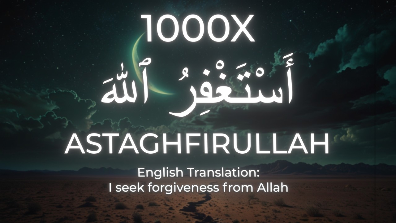 Say “Astaghfirullah” 1000x — Something Will Shift Inside You