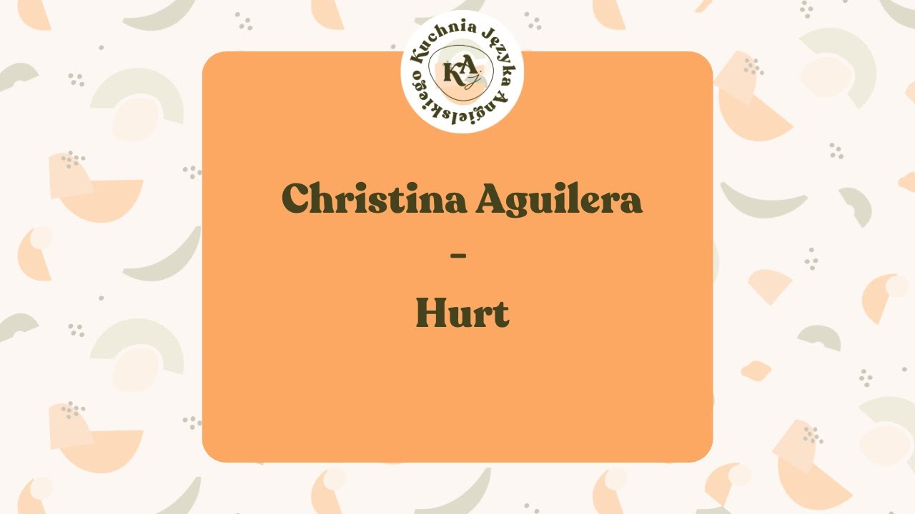 Angielski w piosenkach 98. Christina Aguilera - Hurt