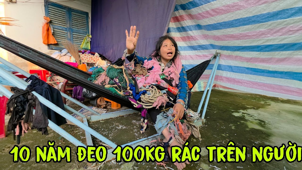 Ớn Lạnh Trước Người Phụ Nữ Bị Chồng Bỏ Theo Người Khác Suốt 10 Năm Đeo 100kg Rác Trên Người